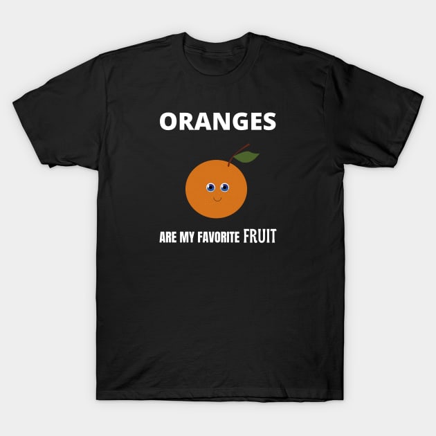 Oranges are my favorite fruit T-Shirt by InspiredCreative